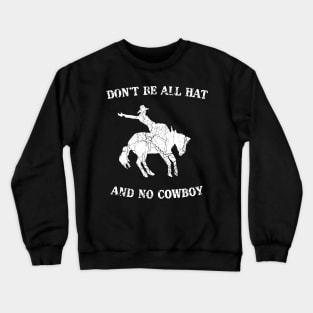 Don't be all hat and no cowboy Crewneck Sweatshirt